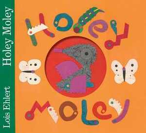 Holey Moley by Lois Ehlert