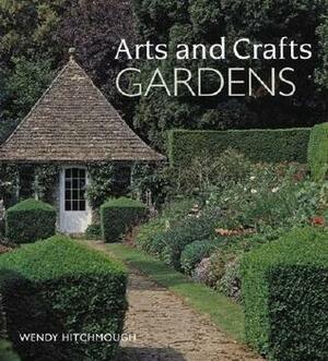 Arts and Crafts Gardens by Wendy Hitchmough