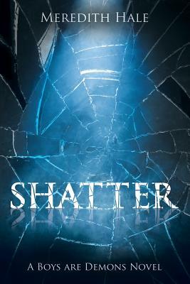 Shatter: The Boys Are Demons Series by Meredith Hale