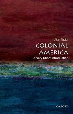 Colonial America: A Very Short Introduction by Alan Taylor