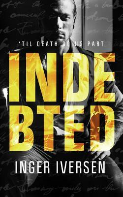 Indebted: 'Til Death do Us Part: Teal and Trent 3 by Inger Iversen