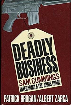 Deadly Business: Sam Cummings, Interarms, and the Arms Trade by Patrick Brogan