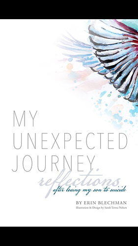 My Unexpected Journey: Reflections After Losing my Son to Suicide by Erin Blechman