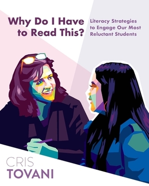 Why Do I Have to Read This?: Literacy Strategies to Engage Our Most Reluctant Students by Cris Tovani
