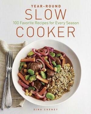 Year-Round Slow Cooker: 100 Favorite Recipes for Every Season by Dina Cheney