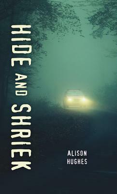 Hide and Shriek by Alison Hughes