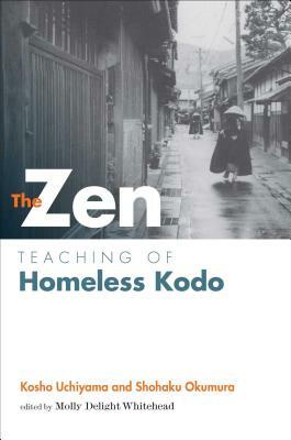The Zen Teaching of Homeless Kodo by Kosho Uchiyama, Shohaku Okumura
