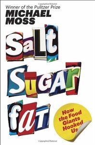 Salt Sugar Fat: How the Food Giants Hooked Us by Michael Moss