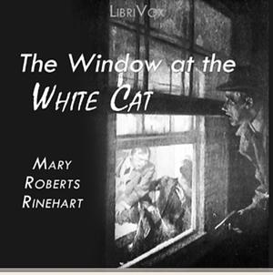 The Window at the White Cat by Mary Roberts Rinehart
