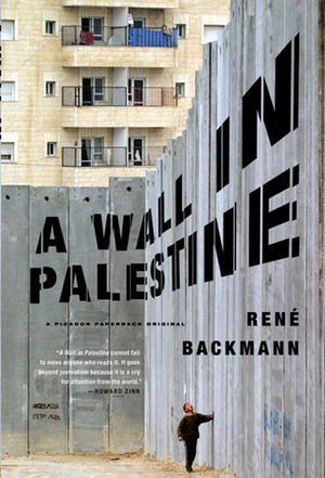 A Wall in Palestine by René Backmann, A. Kaiser