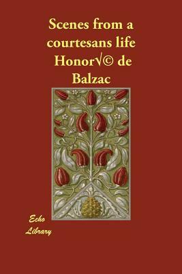 Scenes from a courtesans life by Honoré de Balzac