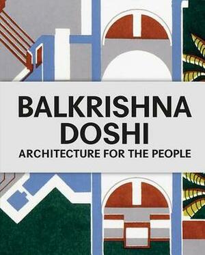 Balkrishna Doshi: Architecture for the People by Balkrishna Doshi