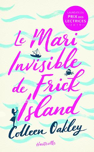 Le Mari invisible de Frick Island by Colleen Oakley