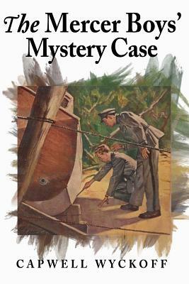 The Mercer Boys' Mystery Case by Capwell Wyckoff