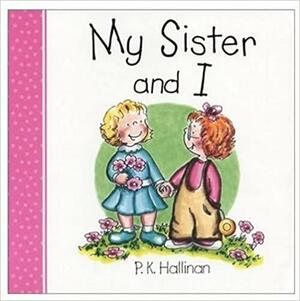 My Sister And I by P.K. Hallinan