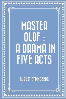 Master Olof: a Drama in Five Acts by August Strindberg