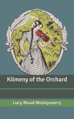 Kilmeny of the Orchard by L.M. Montgomery