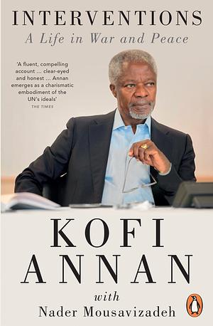 Interventions: A Life in War and Peace by Kofi Atta Annan, Nader Mousavizadeh