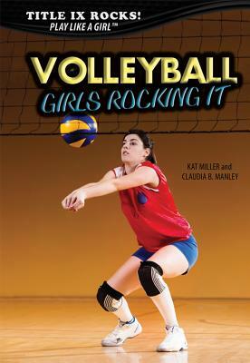 Volleyball: Girls Rocking It by Kat Miller, Claudia Manley