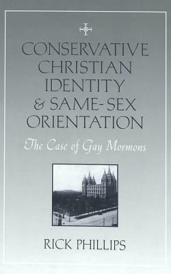 Conservative Christian Identity and Same-Sex Orientation: The Case of Gay Mormons by Rick Phillips