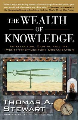 The Wealth of Knowledge: Intellectual Capital and the Twenty-First Century Organization by Thomas A. Stewart