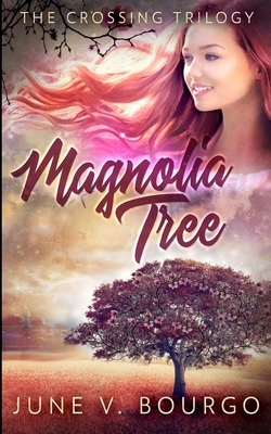 Magnolia Tree (The Crossing Trilogy Book 1) by June V. Bourgo