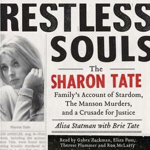 Restless Souls: The Sharon Tate Family's Account of Stardom, Murder, and a Crusade by Brie Tate, Alisa Statman