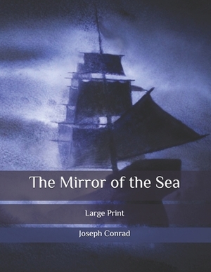 The Mirror of the Sea: Large Print by Joseph Conrad