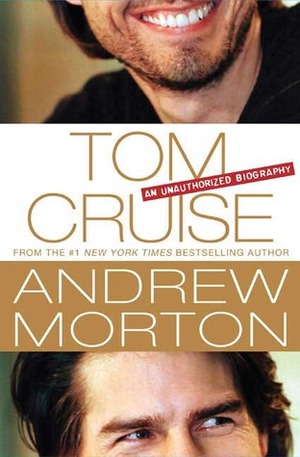 Tom Cruise: An Unauthorized Biography by Andrew Morton