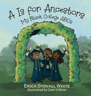 A Is for Ancestors: My Black College ABCs by Erica Stovall White