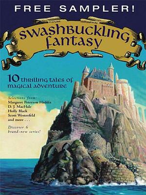 Swashbuckling Fantasy: 10 Thrilling Tales of Magical Adventure by Kai Meyer, Scott Westerfeld, Holly Black, Margaret Peterson Haddix, Jane Johnson, Anne Ursu, Alan Snow, Linda Buckley-Archer, D.J. MacHale, Obert Skye