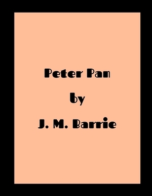 Peter Pan by J. M. Barrie by J.M. Barrie