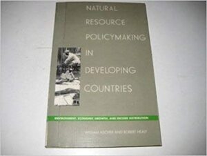 Natural Resource Policymaking in Developing Countries: Environment, Economic Growth, and Income Distribution by William L. Ascher, Robert Healy