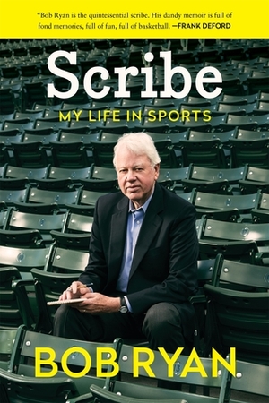 Scribe: My Life in Sports by Bob Ryan