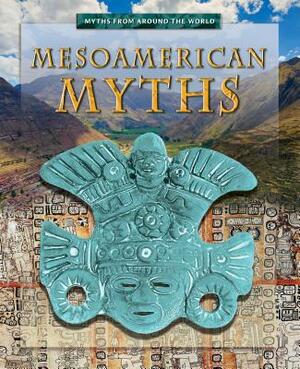 Mesoamerican Myths by Anita Dalal