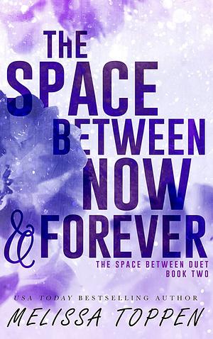 The Space Between Now & Forever by Melissa Toppen