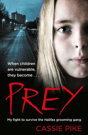 Prey: My Fight to Survive the Halifax Grooming Gang by Cassie Pike
