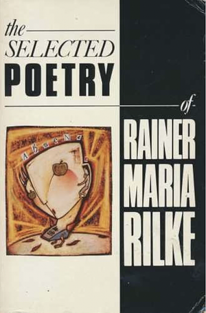 The Selected Poetry of Rainer Maria Rilke by Stephen Mitchell, Robert Hass, Rainer Maria Rilke