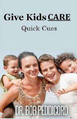 Give Kids CARE - Quick Cues by Bob Peddicord