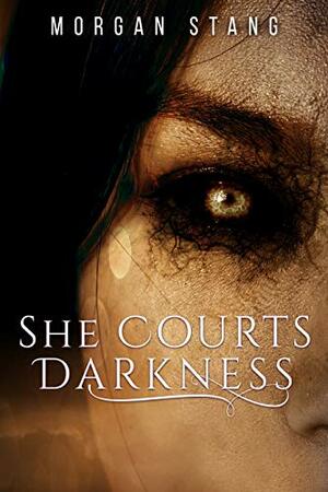 She Courts Darkness by Morgan Stang