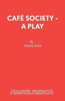 Café Society - A Play by Ayshe Raif