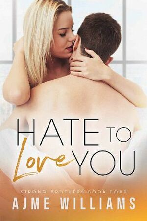 Hate to Love You  by Ajme Williams