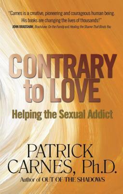 Contrary to Love: Helping the Sexual Addict by Patrick J. Carnes