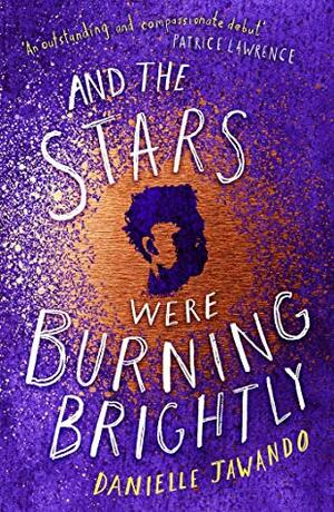 And The Stars Were Burning Brightly by Danielle Jawando