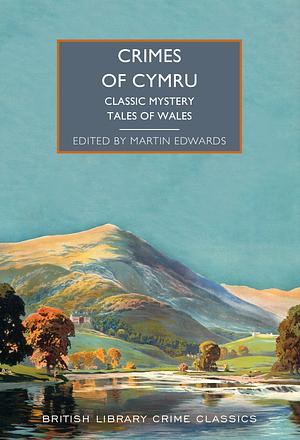 Crimes of Cymru: Classic Mystery Tales of Wales by Martin Edwards