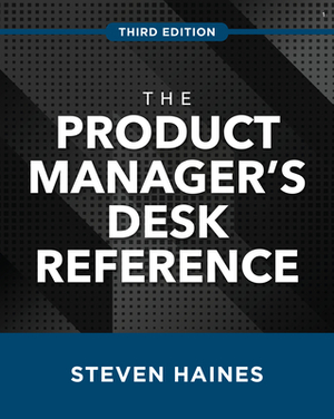 The Product Manager's Desk Reference 3e by Steven Haines