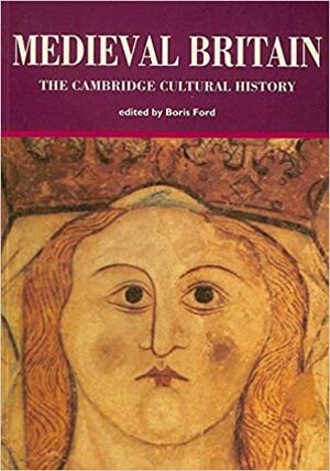 The Cambridge Cultural History of Britain, Volume 2: Medieval Britain by Boris Ford