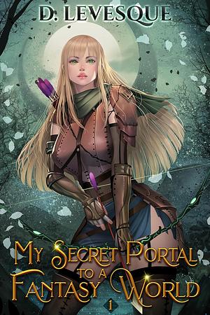 My Secret Portal to A Fantasy World Book 1 by D. Levesque