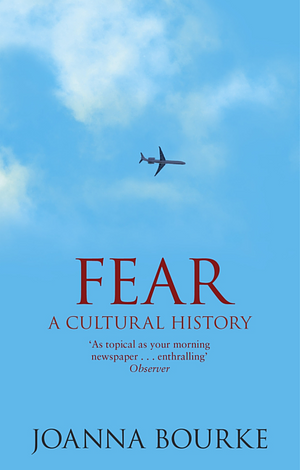 Fear: A Cultural History by Joanna Bourke