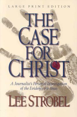 The Case for Christ: A Journalist's Personal Investigation of the Evidence for Jesus by Lee Strobel